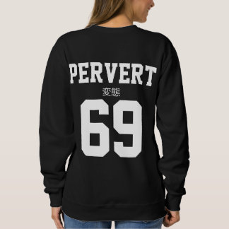 Pervert 69 Sweatshirt V1