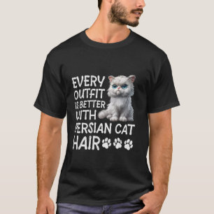 Perzische kat ELKE OUTFIT IS BETER MET PERZISCHE C T-shirt