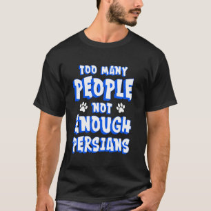 Perzische Kat TE VEEL MENSEN NIET GENOEG PERZEN Fu T-shirt