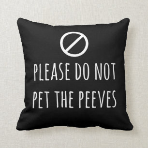 Pet de Peeves Funny Pet Peeve Print niet in Kussen