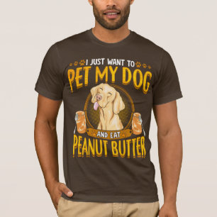 Pet My Dog Eat Peanut Butter T-shirt