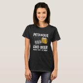 Petanque en bier dat is waarom hij hier boule is t-shirt (Voorkant volledig)