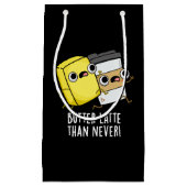 Petit Sac Cadeau Beurre Tard Que Jamais Drôle Pun Alimentaire (Devant)