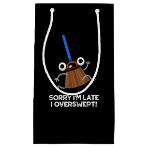 Petit Sac Cadeau Désolé, je suis en retard J'ai trop balayé Funny B
