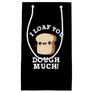 Petit Sac Cadeau Je Vous Pense Dough Beaucoup Drôle Pun Pain Foncé 