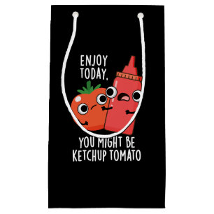 Petit Sac Cadeau Profitez aujourd'hui Ketchup Tomato Funny Food Pun