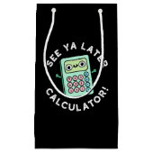 Petit Sac Cadeau Voir Ya Calculatrice Plus Tard Funny Pun Dark BG (Devant)