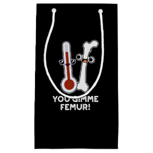 Petit Sac Cadeau Vous Me Donnez Femur Drôle Chanson Bone Pun Dark B