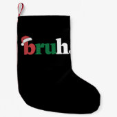 Petite Chaussette De Noël Bruh Mème Drôle Dire Bro Salutation Noël (Devant)
