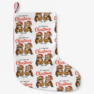 Petite Chaussette De Noël Tout ce que je veux pour Noël n'est pas vous Chats