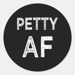 Petty Af Gezegde Ronde Sticker