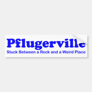 Pflugerville - Stuck between a Rock & Weird Place Bumpersticker