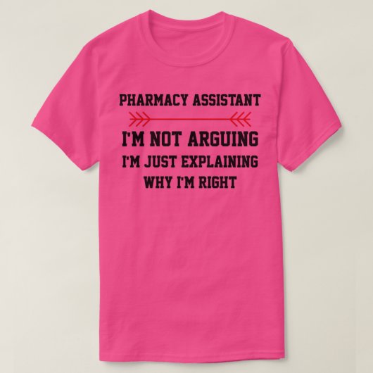 Pharmacy Assistant Im not Arguing T-shirt (Design voorkant)