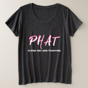 PHAT Plump Hot en Thick Grote Maat T-shirt