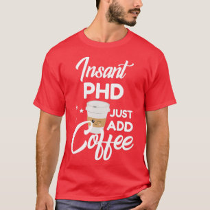 Phd die van Coffee Funny Gift 1 houdt T-shirt