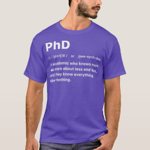 PhD Een academicus die meer en meer over minder we T-shirt