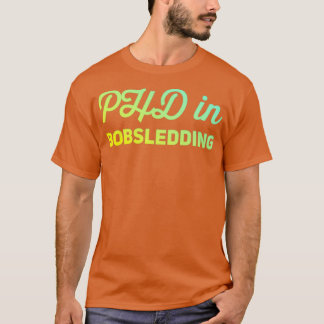 Phd in Bobsledding 13 T-shirt