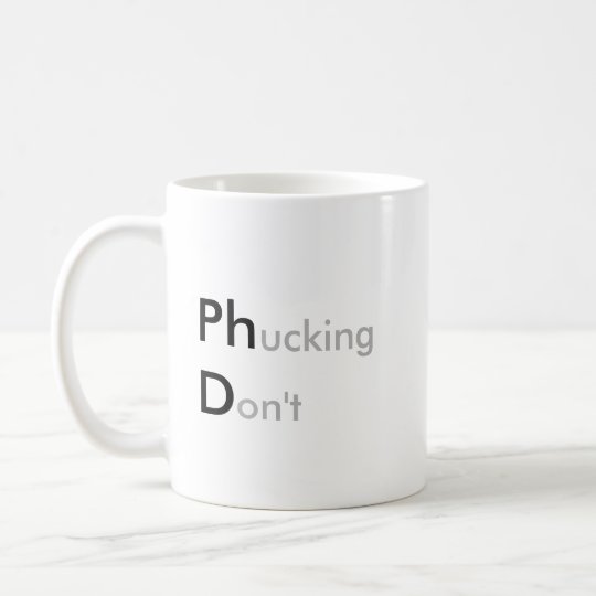 PhD - Ph*cking ne font pas Mug