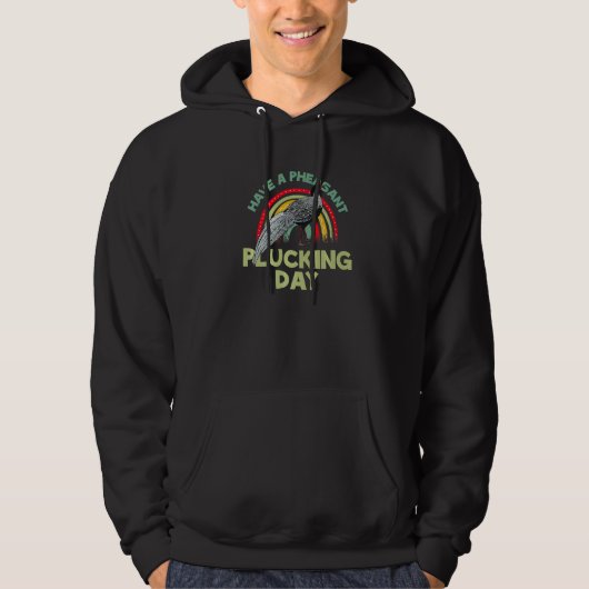 Pheasant Hunter for Have a Pheasant plucking Day   Hoodie (Voorkant)