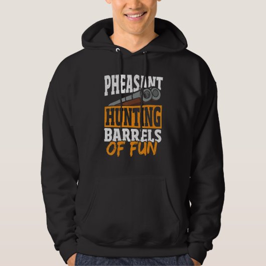 Pheasant Hunting Barrels Of Fun Pheasant Hunter Hoodie (Voorkant)