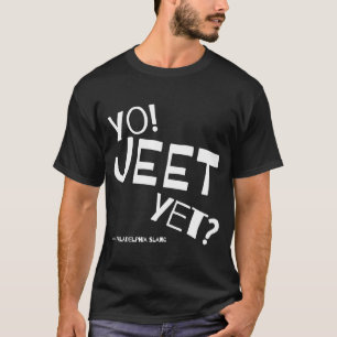 Philadelphia Slang Yo Jeet, nog altijd Philadelphi T-shirt