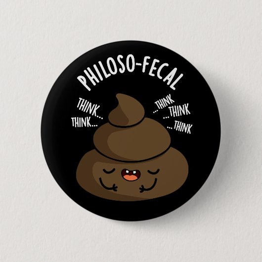 Philosop-fecal Funny Poop Pun Dark BG Ronde Button 5,7 Cm (Voorkant)