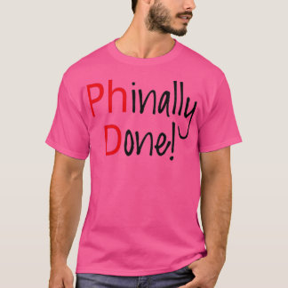 Phinally Done word art text design PhD graduates 1 T-shirt