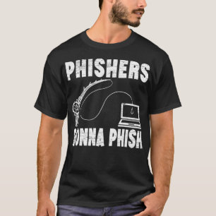 Phishers Gonna Phish Cyber Security Game Master Ha T-shirt