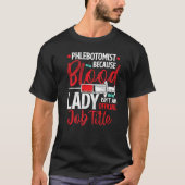Phlebotomist Because Blood Lady Funny Phlebotomy N T-shirt (Voorkant)