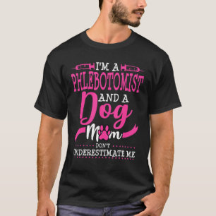 Phlebotomist Dog Mam Eigenaar Pug Goldendole Chihu T-shirt
