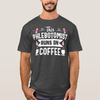 Phlebotomist Nurse Funny Coffee Phlebotomie Gift T-shirt