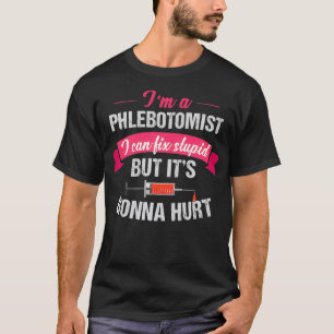 Phlebotomist Phlebotomie Joke Gift Fix Stupid T-shirt