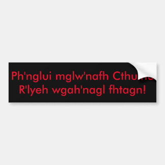 Ph'nglui mglw'nafh Cthulhu R'lyeh wgah'nagl fhtagn Bumpersticker