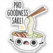 Pho Goodness Sake Funny Noodle Pun Sticker (Voorkant)