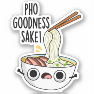 Pho Goodness Sake Funny Noodle Pun Sticker
