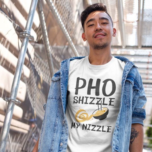 Pho Shizzle My Nizzle T-shirt