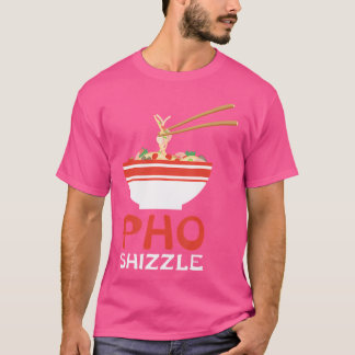 Pho Shizzle Noodle Soep Hip Hop Foodie Gift T-shirt