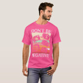 Photographer Funny Don'T Be Negative Photography L T-shirt (Voorkant volledig)