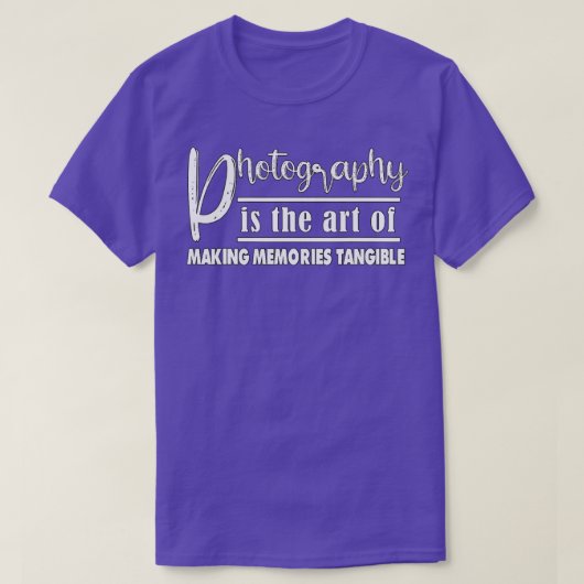 Photography Is The Of Making Memories  T-shirt (Design voorkant)