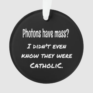 Photons hebben MASS Funny Sarcastic Joke Science Ornament
