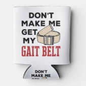 Physical Therapy Don't Make Me Get My Gait Belt Blikjeskoeler (Voorkant)