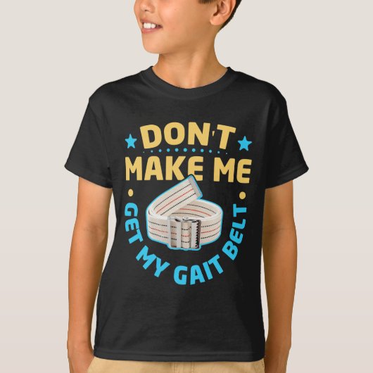 Physical Therapy Themed Dont Make Me Get My Gait  T-shirt (Voorkant)