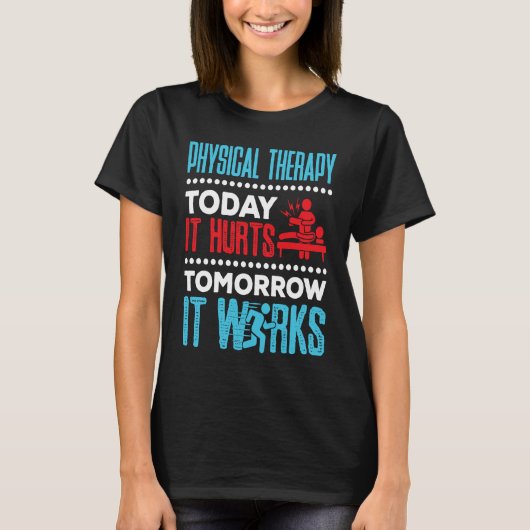 Physical Therapy Today It Hurts Physical Therapist T-shirt (Voorkant)