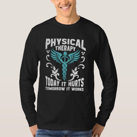 Physical Therapy Today It Hurts Tomorrow It Works  T-shirt (Voorkant)