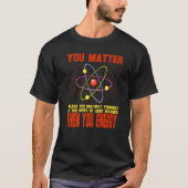 Physicist Physics Quote You Matter You Energy Quan T-shirt (Voorkant)