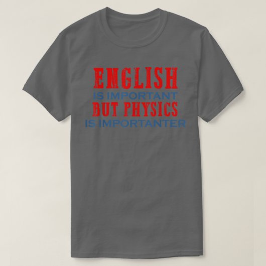 Physics is importanter science gift for physics te t-shirt (Design voorkant)