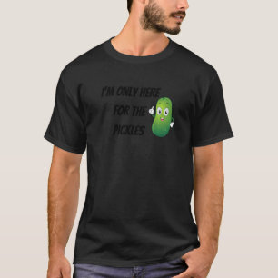 Pickle ik ben hier alleen voor de plukkers. t-shirt