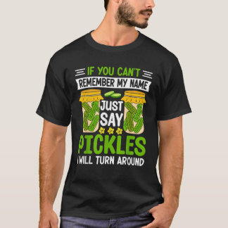 Pickle lover als je mijn naam niet kunt onthouden, t-shirt