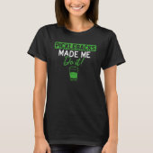 Picklebacks Made Me Do It  Drinking T-shirt (Voorkant)