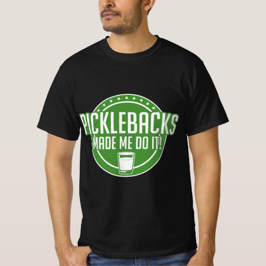 Picklebacks Made Me Do It, Funny Pickleback shot  T-shirt (Voorkant)
